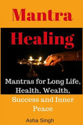 Mantra Healing: Mantras for Long Life, Health, Wealth, Success and Inner Peace - Paperback