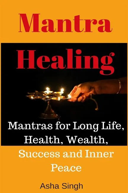 Mantra Healing: Mantras for Long Life, Health, Wealth, Success and Inner Peace - Paperback