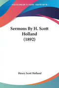 Sermons By H. Scott Holland (1892) - Paperback