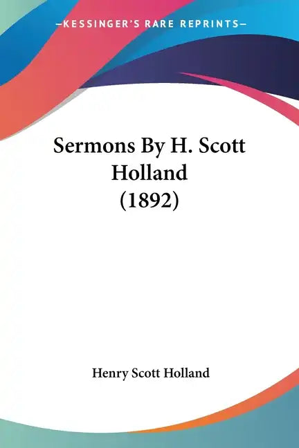 Sermons By H. Scott Holland (1892) - Paperback