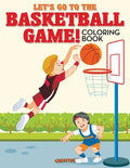 Let's Go to the Basketball Game! Coloring Book - Paperback