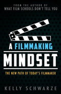 A Filmmaking Mindset: The New Path of Today's Filmmaker - Paperback