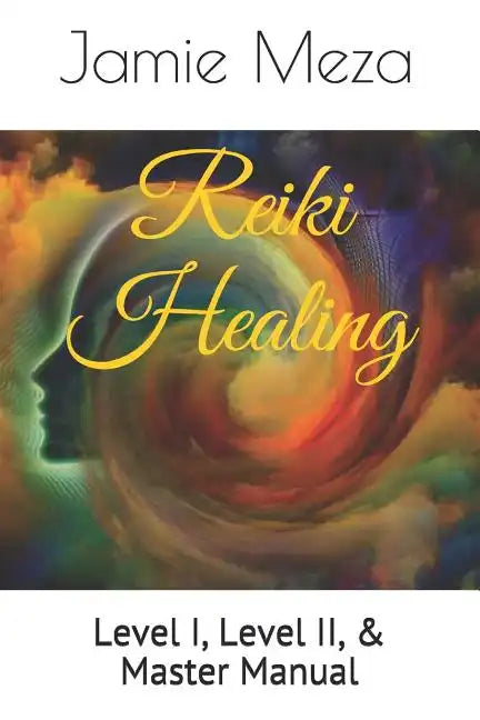 Reiki Healing: Level I, Level II, & Master Manual - Paperback