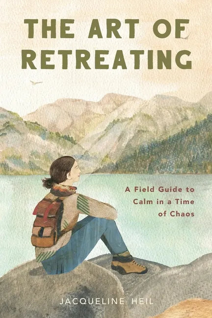 The Art of Retreating: A Field Guide to Calm in a Time of Chaos - Paperback