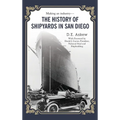 The History of Shipyards in San Diego - Hardcover