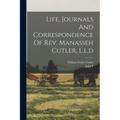 Life, Journals And Correspondence Of Rev. Manasseh Cutler, L.l.d - Paperback