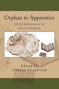 Orphan to Apprentice: Child Indentures as Social Welfare - Paperback