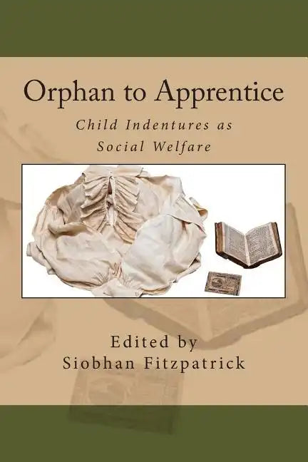 Orphan to Apprentice: Child Indentures as Social Welfare - Paperback