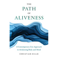 The Path of Aliveness: A Contemporary Zen Approach to Awakening Body and Mind - Paperback