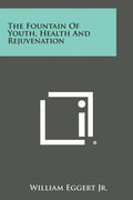 The Fountain Of Youth, Health And Rejuvenation - Paperback