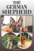 The German Shepherd: A Complete and Comprehensive Owners Guide To: Buying, Owning, Health, Grooming, Training, Obedience, Understanding and - Paperback