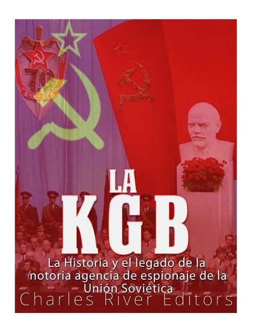 La KGB: La historia y el legado de la notoria agencia de espionaje de la Unión Soviética - Paperback