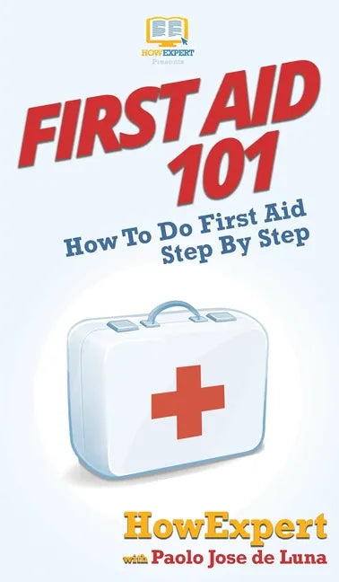 First Aid 101: How To Do First Aid Step By Step - Hardcover