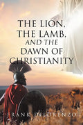 The Lion, the Lamb, and the Dawn of Christianity - Paperback
