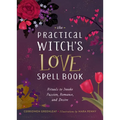 The Practical Witch's Love Spell Book: For Passion, Romance, and Desire - Hardcover