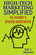 High-Tech Marketing Simplified: An insiders shared experience - Paperback