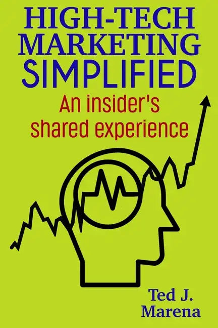 High-Tech Marketing Simplified: An insiders shared experience - Paperback
