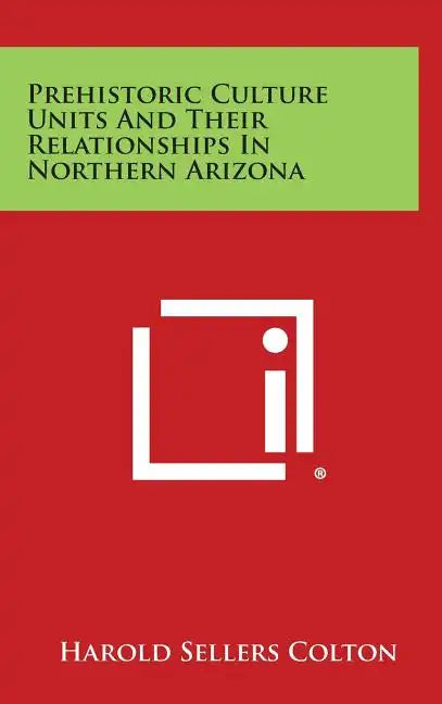 Prehistoric Culture Units And Their Relationships In Northern Arizona - Hardcover