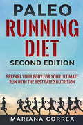 PALEO RUNNING DIET SECOND EDiTION: PREPARE YOUR BODY FOR YOUR ULTIMATE RUN WiTH THE BEST PALEO NUTRITION - Paperback