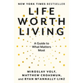 Life Worth Living: A Guide to What Matters Most - Paperback