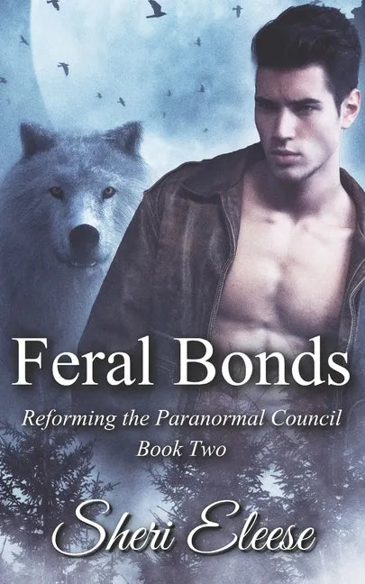 Feral Bonds: Reforming the Paranormal Council Book Two - Paperback