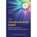 The Transformational Coach: Free Your Thinking and Break Through to Coaching Mastery - Paperback