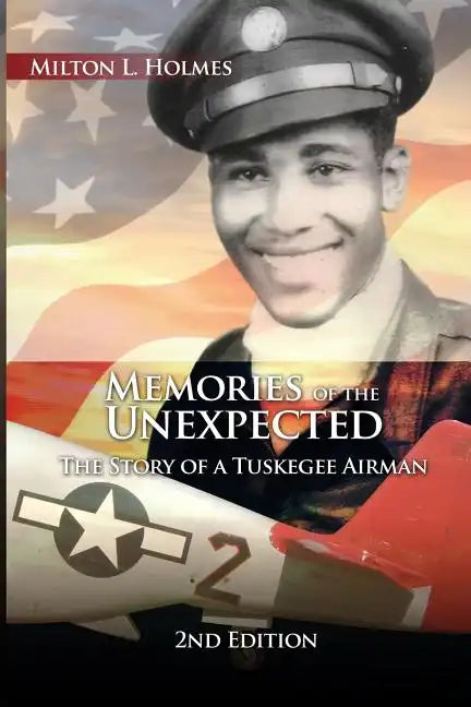 Memories of the Unexpected: The Story of a Tuskegee Airman, 2nd Edition - Paperback