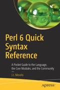 Perl 6 Quick Syntax Reference: A Pocket Guide to the Language, the Core Modules, and the Community - Paperback