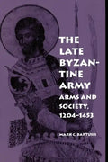 The Late Byzantine Army: Arms and Society, 124-1453 - Paperback