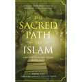 The Sacred Path to Islam: A Guide to Seeking Allah (God) & Building a Relationship - Hardcover