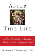 After This Life: What Catholics Believe about What Happens Next - Paperback