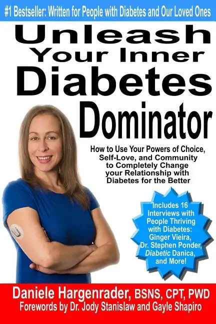 Unleash Your Inner Diabetes Dominator: How to Use Your Powers of Choice, Self-Love, and Community to Completely Change Your Relationship with Diabetes - Paperback