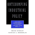 Antidumping Industrial Policy: Legalized Protectionism in the Wto and What to Do About It - Paperback