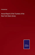 Annual Report of the Trustees of the New-York State Library - Hardcover