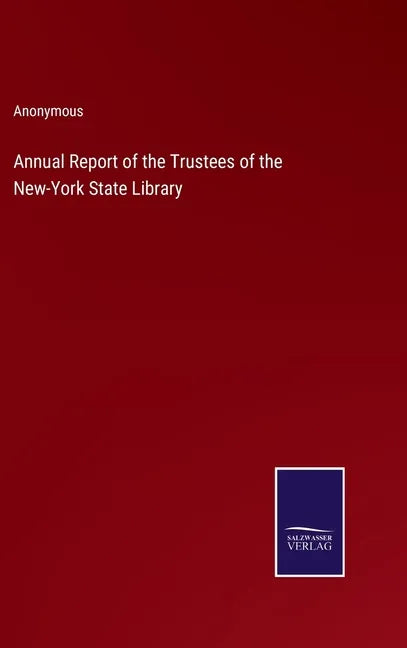 Annual Report of the Trustees of the New-York State Library - Hardcover