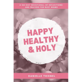 Happy Healthy & Holy: A 365 Daily Devotional for Busy Catholic Moms - Paperback