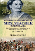 Wonderful Adventures of Mrs. Seacole in Many Lands: the Experiences of a Jamaican Nurse in South America and During the Crimean War - Hardcover