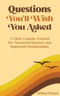 Questions You'll Wish You Asked: A Time Capsule Journal for Treasured Mentors and Important Relationships - Hardcover