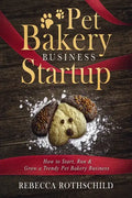 Pet Bakery Business Startup: How to Start, Run & Grow a Trendy Pet Bakery Business - Paperback