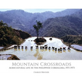 Mountain Crossroads: Agricultural Life in the Philippine Cordillera, 1971-73 - Hardcover