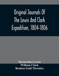 Original Journals Of The Lewis And Clark Expedition, 1804-1806; Printed From The Original Manuscripts In The Library Of The American Philosophical Soc - Paperback
