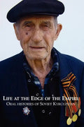 Life at the Edge of the Empire: Oral Histories of Soviet Kyrgyzstan - Paperback