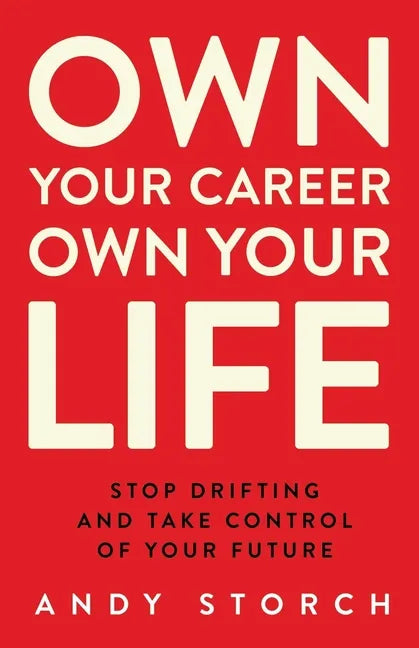 Own Your Career Own Your Life: Stop Drifting and Take Control of Your Future - Paperback