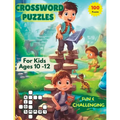 Crossword Puzzles For Kids Ages 10 -12: 100 Fun and Challenging Puzzles For Curious Young Minds. - Paperback