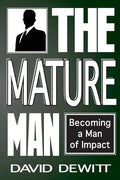 The Mature Man: Becoming a Man of Impact - Paperback