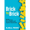 Brick by Brick: Setting the Foundation for a Stable and Joyful Classroom (Dynamic Strategies to Build Confidence in the Classroom) - Paperback