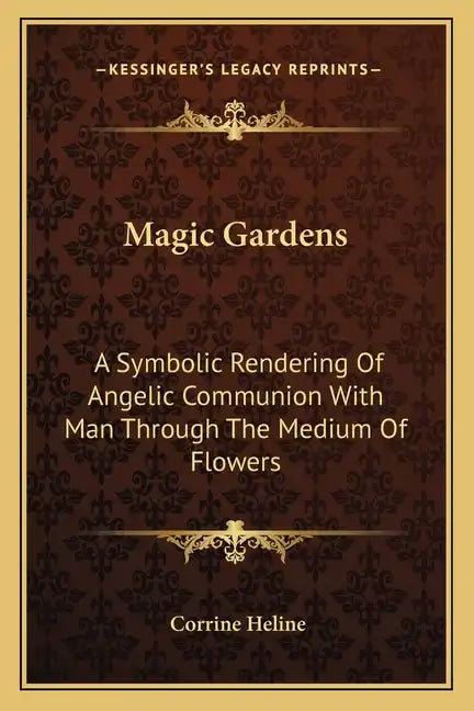 Magic Gardens: A Symbolic Rendering of Angelic Communion with Man Through the Medium of Flowers - Paperback
