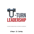 U-Turn Leadership: Lessons Learned from a Lifetime of Leadership - Hardcover