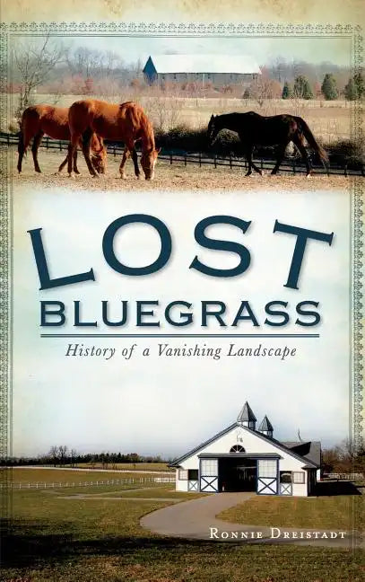 Lost Bluegrass: History of a Vanishing Landscape - Hardcover