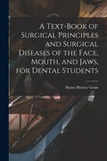 A Text-book of Surgical Principles and Surgical Diseases of the Face, Mouth, and Jaws, for Dental Students - Paperback